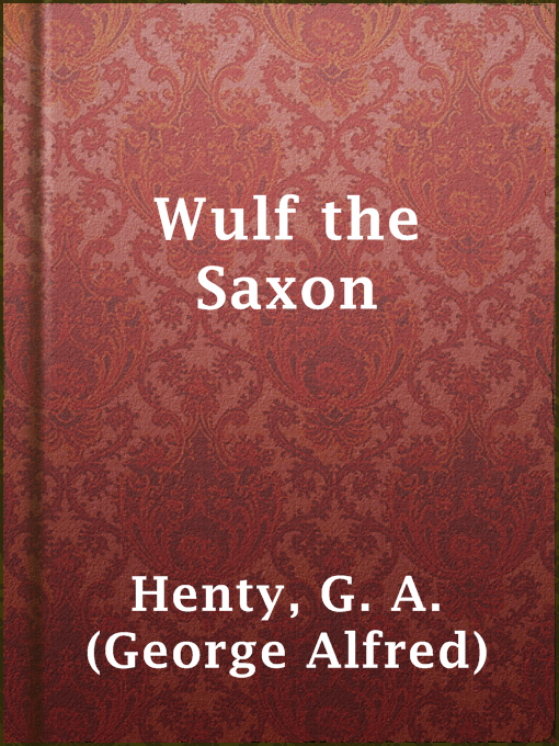 Title details for Wulf the Saxon by G. A. (George Alfred) Henty - Available